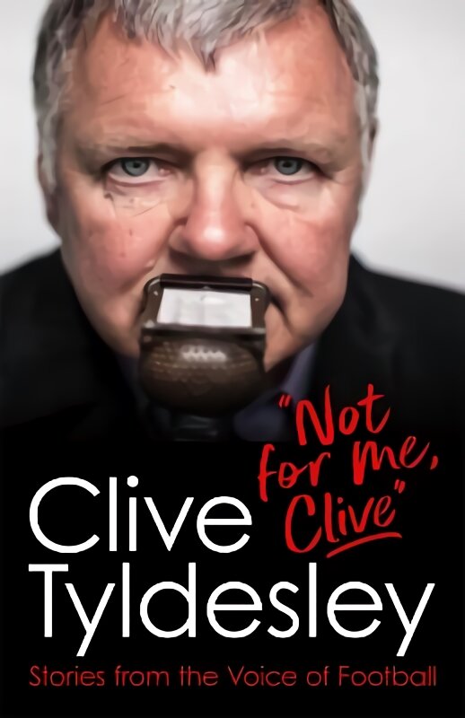 Not For Me, Clive: Stories From the Voice of Football цена и информация | Biografijos, autobiografijos, memuarai | pigu.lt