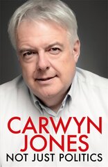 Not Just Politics: 'The must read life story of Carwyn Jones and his nine years as Wales' First Minister' Gordon Brown цена и информация | Биографии, автобиогафии, мемуары | pigu.lt