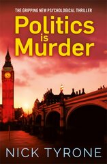 Politics is Murder: a darkly comic political thriller full of unexpected twists and an unforgettable heroine цена и информация | Фантастика, фэнтези | pigu.lt