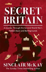 Secret Britain: A journey through the Second World War's hidden bases and battlegrounds цена и информация | Исторические книги | pigu.lt