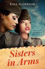 Sisters in Arms: A gripping novel of the courageous Black women who made history in World War Two - inspired by true events цена и информация | Фантастика, фэнтези | pigu.lt