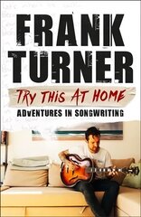 Try This At Home: Adventures in songwriting: THE Sunday Times Bestseller kaina ir informacija | Biografijos, autobiografijos, memuarai | pigu.lt
