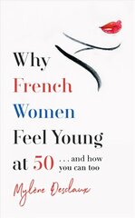Why French Women Feel Young at 50: ... and how you can too kaina ir informacija | Saviugdos knygos | pigu.lt