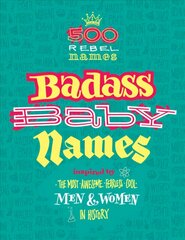 Badass Baby Names: Inspired by the Most Awesome, Fearless and Cool Men and Women in History цена и информация | Самоучители | pigu.lt