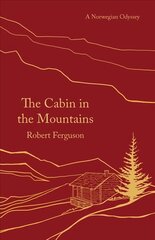 Cabin in the Mountains: A Norwegian Odyssey цена и информация | Биографии, автобиогафии, мемуары | pigu.lt