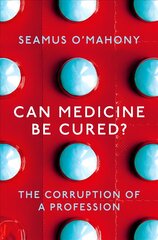 Can Medicine Be Cured?: The Corruption of a Profession цена и информация | Книги по экономике | pigu.lt