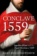 Conclave 1559: Ippolito d'Este and the Papal Election of 1559 kaina ir informacija | Istorinės knygos | pigu.lt