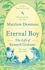 Eternal Boy: The Life of Kenneth Grahame цена и информация | Биографии, автобиогафии, мемуары | pigu.lt