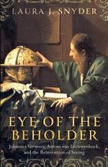 Eye of the Beholder: Johannes Vermeer, Antoni van Leeuwenhoek, and the Reinvention of Seeing kaina ir informacija | Ekonomikos knygos | pigu.lt