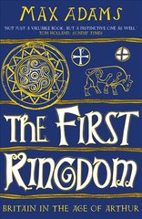 First Kingdom: Britain in the age of Arthur kaina ir informacija | Istorinės knygos | pigu.lt