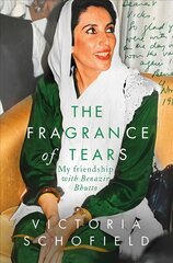 Fragrance of Tears: My Friendship with Benazir Bhutto kaina ir informacija | Biografijos, autobiografijos, memuarai | pigu.lt