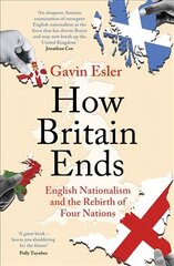 How Britain Ends: English Nationalism and the Rebirth of Four Nations цена и информация | Книги по социальным наукам | pigu.lt