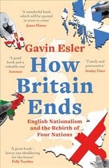 How Britain Ends: English Nationalism and the Rebirth of Four Nations цена и информация | Книги по социальным наукам | pigu.lt