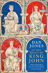 In the Reign of King John: A Year in the Life of Plantagenet England цена и информация | Исторические книги | pigu.lt