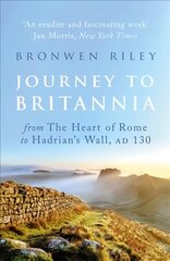 Journey to Britannia: From the Heart of Rome to Hadrian's Wall, AD 130 цена и информация | Исторические книги | pigu.lt