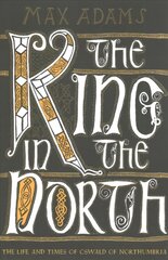 King in the North: The Life and Times of Oswald of Northumbria Reissue kaina ir informacija | Biografijos, autobiografijos, memuarai | pigu.lt