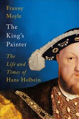 King's Painter: The Life and Times of Hans Holbein цена и информация | Исторические книги | pigu.lt