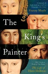 King's Painter: The Life and Times of Hans Holbein цена и информация | Биографии, автобиогафии, мемуары | pigu.lt