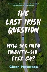 Last Irish Question: Will Six into Twenty-Six Ever Go? цена и информация | Исторические книги | pigu.lt