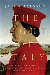 Light of Italy: The Life and Times of Federico da Montefeltro, Duke of Urbino цена и информация | Исторические книги | pigu.lt