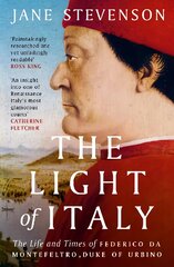 Light of Italy: The Life and Times of Federico da Montefeltro, Duke of Urbino kaina ir informacija | Istorinės knygos | pigu.lt
