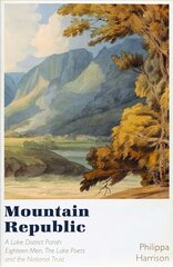 Mountain Republic: A Lake District Parish - Eighteen Men, The Lake Poets and the National Trust kaina ir informacija | Istorinės knygos | pigu.lt