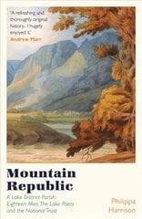 Mountain Republic: A Lake District Parish - Eighteen Men, The Lake Poets and the National Trust цена и информация | Исторические книги | pigu.lt