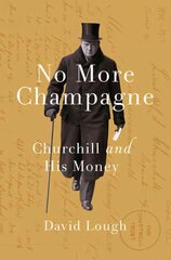 No More Champagne: Churchill and his Money цена и информация | Биографии, автобиогафии, мемуары | pigu.lt