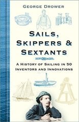 Sails, Skippers and Sextants: A History of Sailing in 50 Inventors and Innovations 4th edition цена и информация | Путеводители, путешествия | pigu.lt
