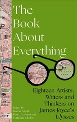 Book About Everything: Eighteen Artists, Writers and Thinkers on James Joyce's Ulysses kaina ir informacija | Istorinės knygos | pigu.lt