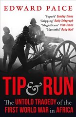 Tip and Run: The Untold Tragedy of the First World War in Africa kaina ir informacija | Istorinės knygos | pigu.lt