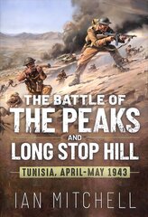 Battle of the Peaks and Long Stop Hill: Tunisia, April-May 1943 цена и информация | Исторические книги | pigu.lt