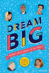 Dream Big! Heroes Who Dared to Be Bold (100 people - 100 ways to change the   world) цена и информация | Книги для подростков и молодежи | pigu.lt