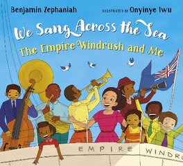 We Sang Across the Sea: The Empire Windrush and Me цена и информация | Книги для подростков и молодежи | pigu.lt