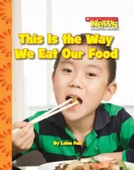 This Is the Way We Eat Our Food (Scholastic News Nonfiction Readers: Kids Like Me) kaina ir informacija | Knygos paaugliams ir jaunimui | pigu.lt
