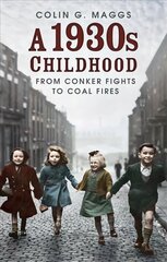 A 1930s Childhood: From Conker Fights to Coal Fires kaina ir informacija | Biografijos, autobiografijos, memuarai | pigu.lt