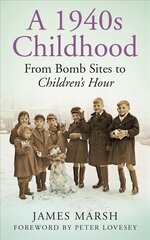 1940s Childhood: From Bomb Sites to Children's Hour kaina ir informacija | Istorinės knygos | pigu.lt