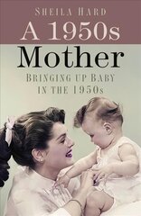 1950s Mother: Bringing up Baby in the 1950s 2nd edition цена и информация | Биографии, автобиографии, мемуары | pigu.lt