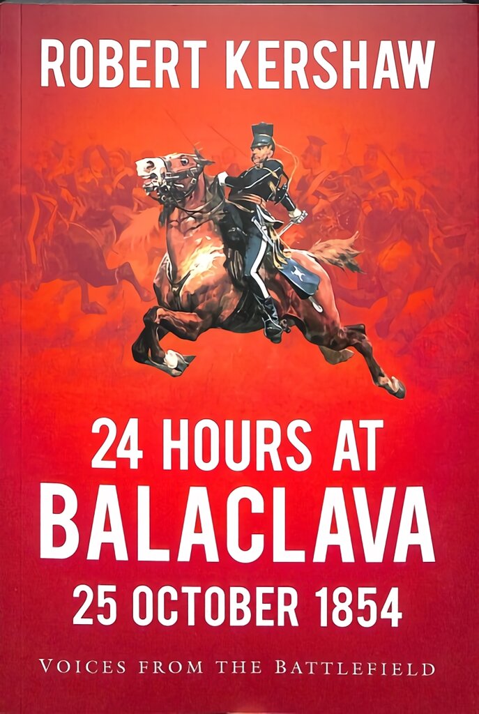 24 Hours at Balaclava 25 October 1854: Voices from the Battlefield kaina ir informacija | Istorinės knygos | pigu.lt