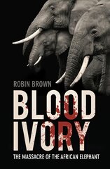 Blood Ivory: The Massacre of the African Elephant 2nd edition kaina ir informacija | Socialinių mokslų knygos | pigu.lt