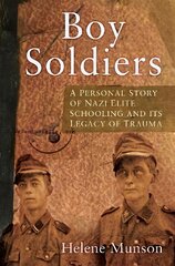 Boy Soldiers: A Personal Story of Nazi Elite Schooling and its Legacy of Trauma цена и информация | Книги по социальным наукам | pigu.lt