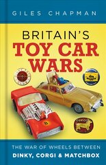 Britain's Toy Car Wars: The War of Wheels Between Dinky, Corgi and Matchbox 2nd edition kaina ir informacija | Knygos apie meną | pigu.lt