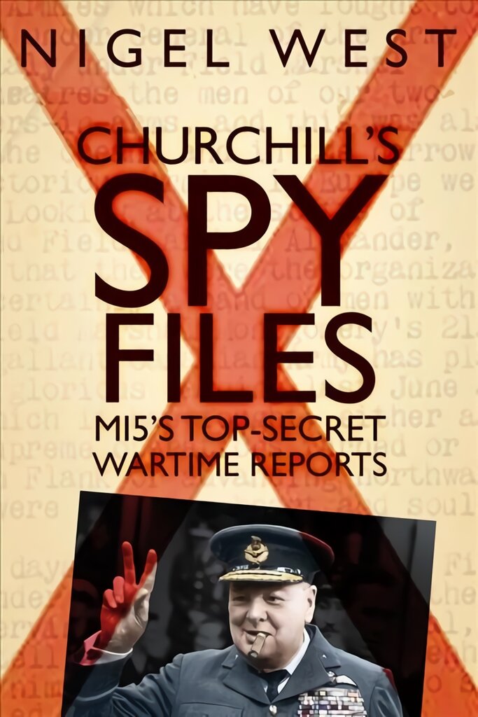 Churchill's Spy Files: MI5's Top-Secret Wartime Reports UK ed. цена и информация | Istorinės knygos | pigu.lt