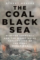 Coal Black Sea: Winston Churchill and the Worst Naval Catastrophe of the First World War kaina ir informacija | Istorinės knygos | pigu.lt