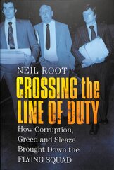 Crossing the Line of Duty: How Corruption, Greed and Sleaze Brought Down the Flying Squad цена и информация | Биографии, автобиогафии, мемуары | pigu.lt