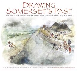 Drawing Somerset's Past: An Illustrated Journey through History by Time Team Artist Victor Ambrus цена и информация | Книги о питании и здоровом образе жизни | pigu.lt