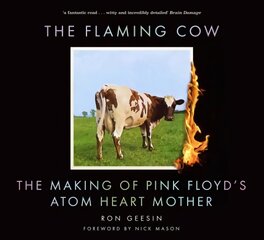 Flaming Cow: The Making of Pink Floyd's Atom Heart Mother 2nd edition цена и информация | Книги об искусстве | pigu.lt