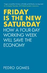 Friday is the New Saturday: How a Four-Day Working Week Will Save the Economy kaina ir informacija | Socialinių mokslų knygos | pigu.lt