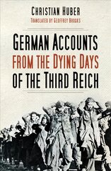 German Accounts from the Dying Days of the Third Reich 2nd edition цена и информация | Исторические книги | pigu.lt