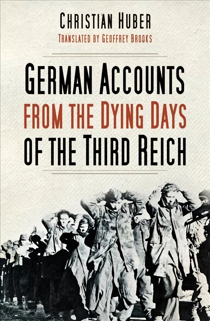 German Accounts from the Dying Days of the Third Reich 2nd edition kaina ir informacija | Istorinės knygos | pigu.lt